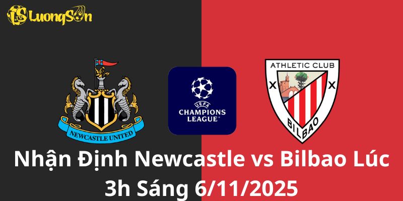 Nhận Định Newcastle vs Bilbao Lúc 3h Sáng 6/11/2025